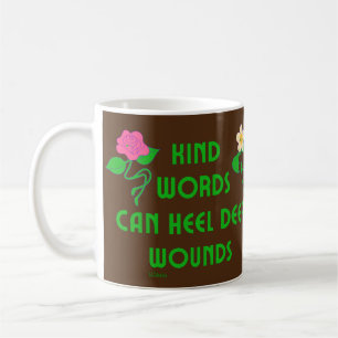 KIND WORDS CAN HEEL DEEP WOUNDS inspirational Coffee Mug