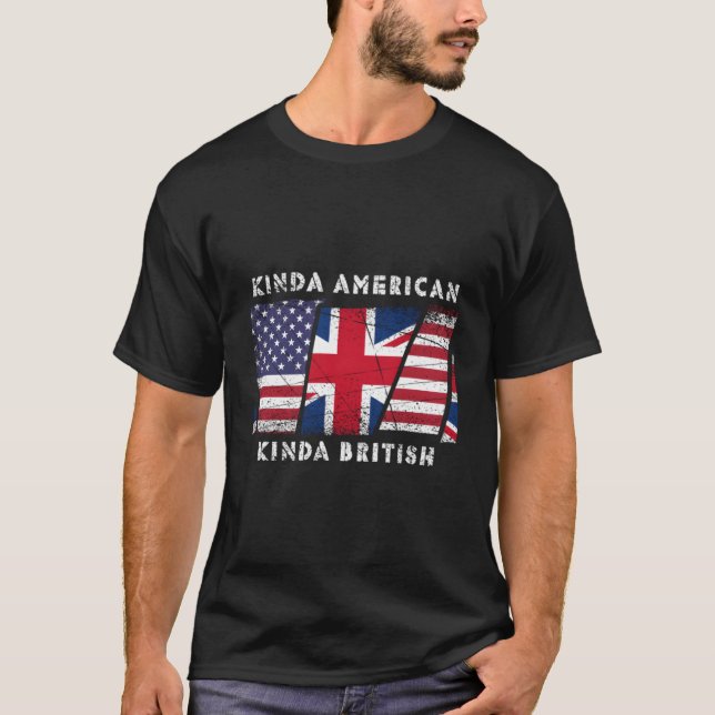 Kinda American Kinda British Dual Citizenship T-Shirt (Front)
