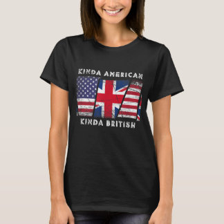 Kinda American Kinda British - Dual Citizenship T-Shirt