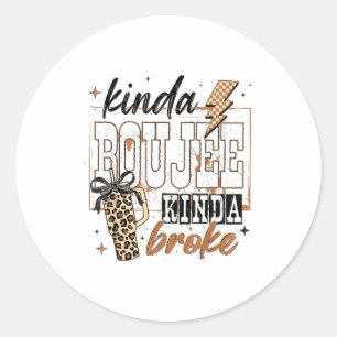 Kinda Boujee Kinda Broke Classic Round Sticker