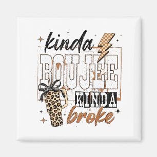 Kinda Boujee Kinda Broke  Magnet