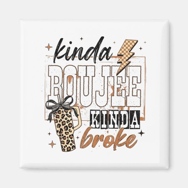Kinda Boujee Kinda Broke  Magnet (Front)