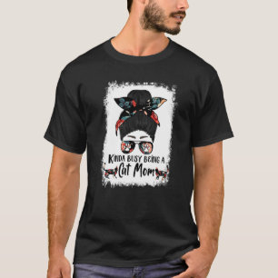 Kinda Busy Being A Cat Mum Burmese Messy Bun T-Shirt