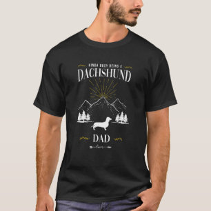 Kinda Busy Being a Dachshund Dad T-Shirt