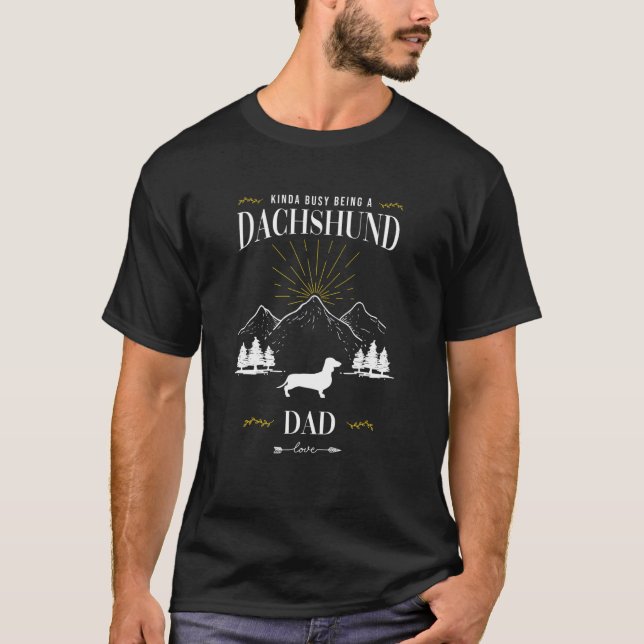 Kinda Busy Being a Dachshund Dad T-Shirt (Front)