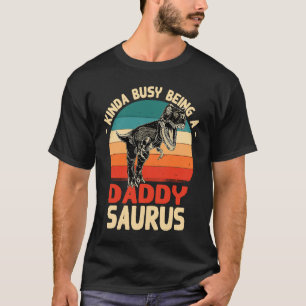 Kinda Busy Being A Daddy Saurus Daddy Humor Dad T-Shirt