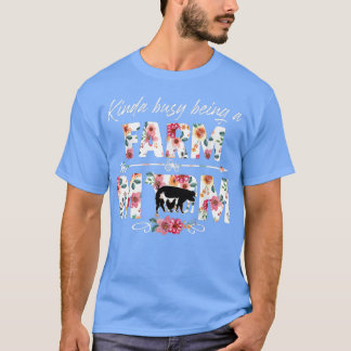 Kinda Busy Being A Farm Mum Cattle Lover Farmer Mo T-Shirt