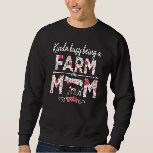 Kinda Busy Being A Farm Mum   Farm Mum Mother's Da Sweatshirt