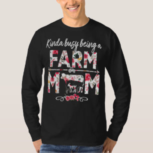 Kinda Busy Being A Farm Mum     Farm Mum Mother's  T-Shirt