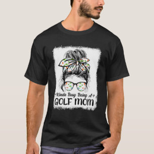 Kinda Busy Being A Golf Mom Messy Bun Golfers Moth T-Shirt