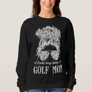 Kinda busy being a golf mum messy hair in bun sweatshirt