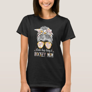 Kinda Busy Being A Hockey Mum Messy Hair Bun T-Shirt