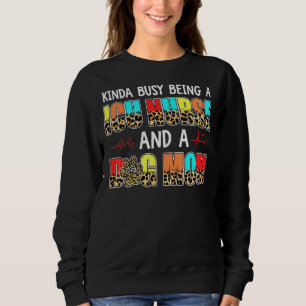Kinda Busy Being A Icu Nurse And Dog Mum Leopard M Sweatshirt