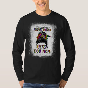 Kinda Busy Being A Paediatrician And A Dog Mum Mot T-Shirt