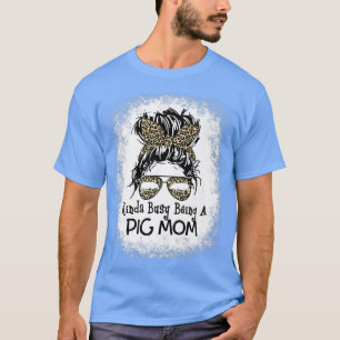 Kinda Busy Being A Pig Mom Messy Bun Leopard Mothe T-Shirt