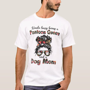 Kinda Busy Being A Pontoon Queen And A Dog Mum T-Shirt