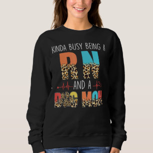 Kinda Busy Being A Rn And Dog Mum Leopard Mothers Sweatshirt