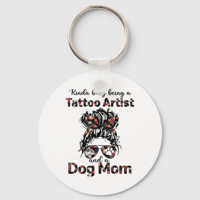 Kinda Busy Being A Tattoo Artist And A Dog Mum Tat Key Ring (Front)