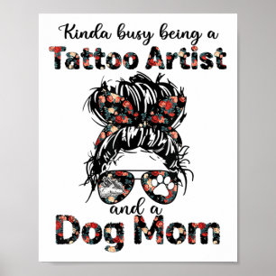 Kinda Busy Being A Tattoo Artist And A Dog Mum Tat Poster