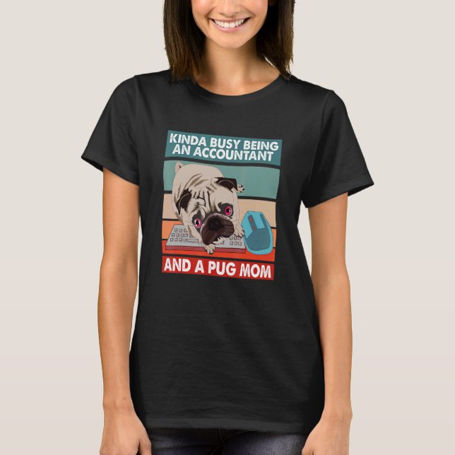 Kinda Busy Being An Accountant And A Pug Mum Appar T-Shirt (Front)