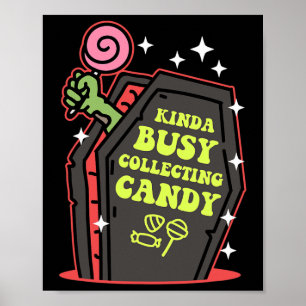 Kinda Busy Collecting Candy Halloween Poster