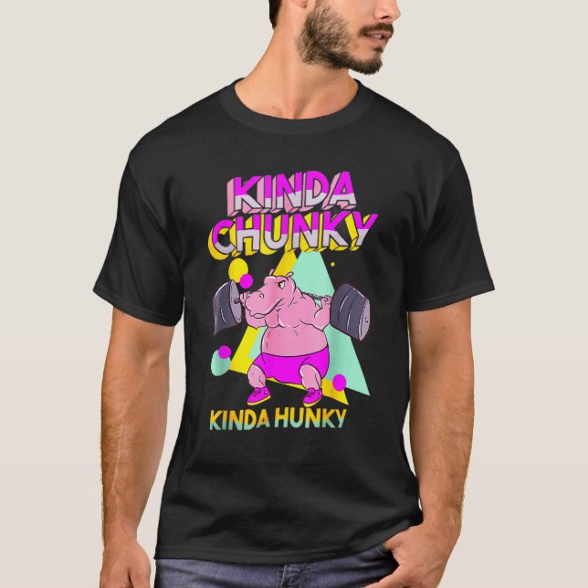 Kinda Chunky Kinda Hunky And Body Building Gym T-Shirt (Front)