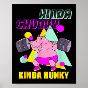 Kinda Chunky Kinda Hunky And Body Building Gym Wom Poster