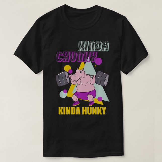 Kinda Chunky Kinda Hunky Weightlifting Bodybuildin T-Shirt (Design Front)