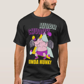 Kinda Chunky Kinda Hunky Weightlifting Bodybuildin T-Shirt