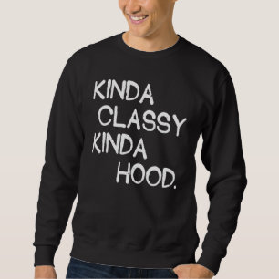 Kinda Classy Kinda Hood Humour Women Proud Sweatshirt