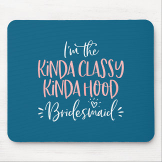 Kinda Cly Kinda Hood Bridesmaid Shirt Bachelorette Mouse Mat