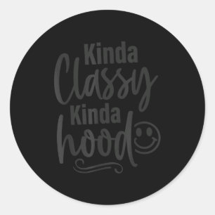 Kinda Cly Kinda Hood, Funny Sarcastic Quotes Classic Round Sticker