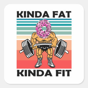 Kinda Fat Kinda Fit Gym Workout Square Sticker