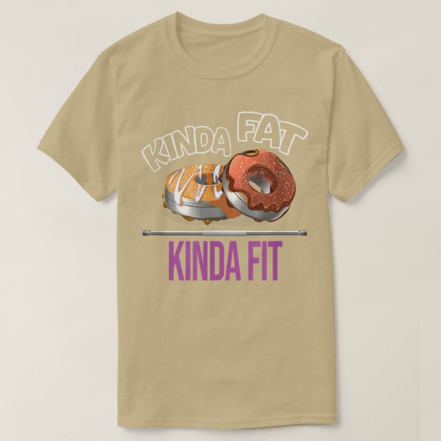 Kinda Fat Kinda Fit Workout Gym Eercise Powerlifti T-Shirt (Design Front)