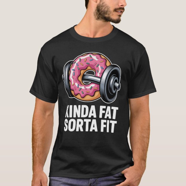 Kinda Fat Sorta Fit Funny Doughnut Gym Fitness T-Shirt (Front)