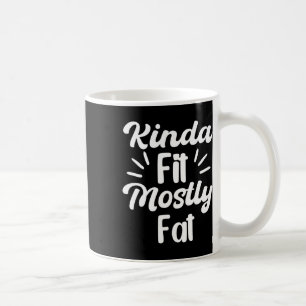 Kinda Fit Mostly Fat Fitness Funny Workout Gym Bod Coffee Mug