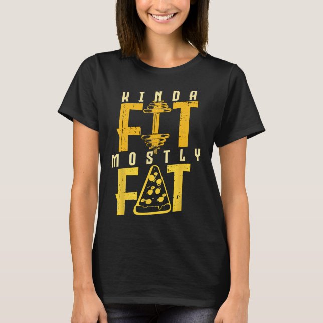 Kinda Fit Mostly Fat Pizza Lover Exercise Workout  T-Shirt (Front)