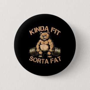 Kinda Fit Sorta Fat - Funny Gym Bear Weightlifting 6 Cm Round Badge