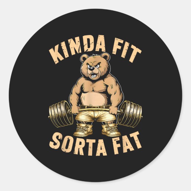 Kinda Fit Sorta Fat - Funny Gym Bear Weightlifting Classic Round Sticker (Front)