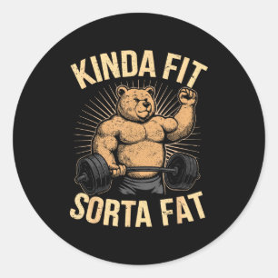 Kinda Fit Sorta Fat - Funny Gym Bear Weightlifting Classic Round Sticker