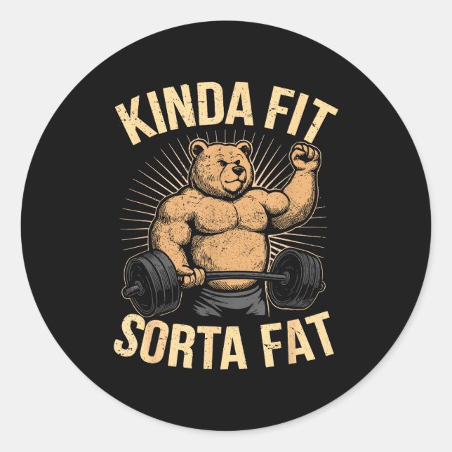 Kinda Fit Sorta Fat - Funny Gym Bear Weightlifting Classic Round Sticker (Front)