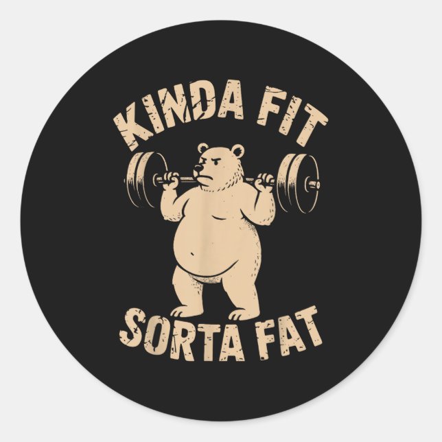 Kinda Fit Sorta Fat - Funny Gym Bear Weightlifting Classic Round Sticker (Front)