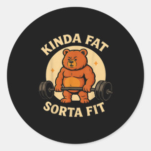 Kinda Fit Sorta Fat - Funny Gym Bear Weightlifting Classic Round Sticker