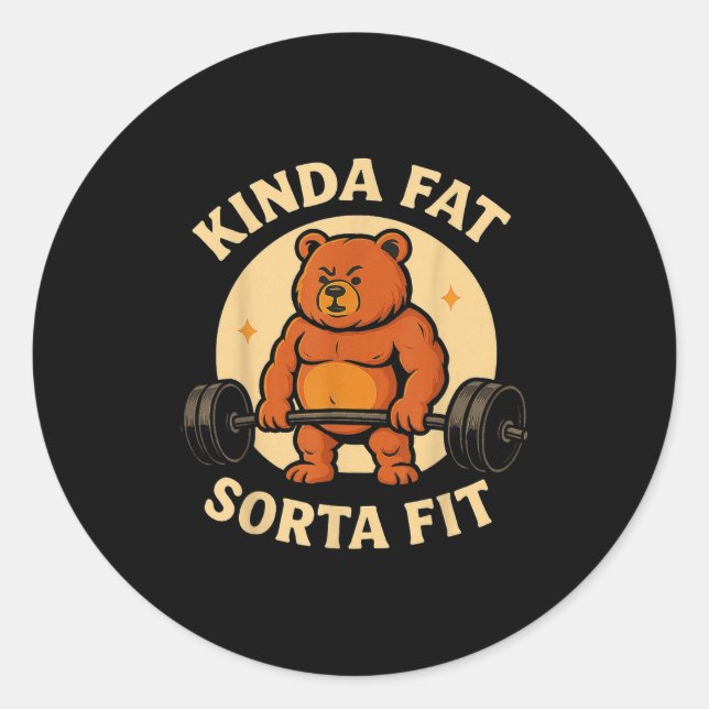 Kinda Fit Sorta Fat - Funny Gym Bear Weightlifting Classic Round Sticker (Front)