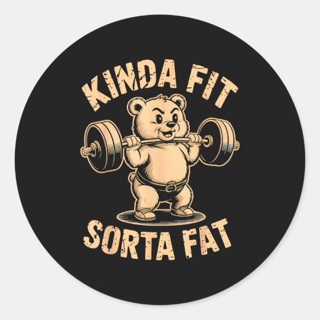 Kinda Fit Sorta Fat - Funny Gym Bear Weightlifting Classic Round Sticker (Front)