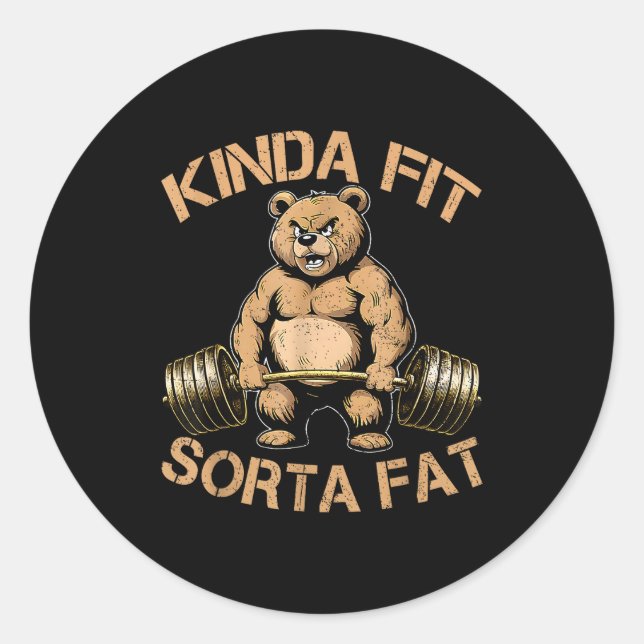 Kinda Fit Sorta Fat - Funny Gym Bear Weightlifting Classic Round Sticker (Front)