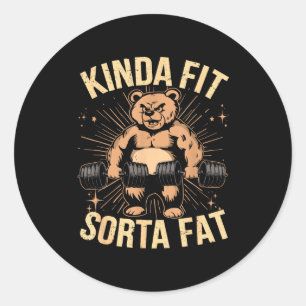 Kinda Fit Sorta Fat - Funny Gym Bear Weightlifting Classic Round Sticker