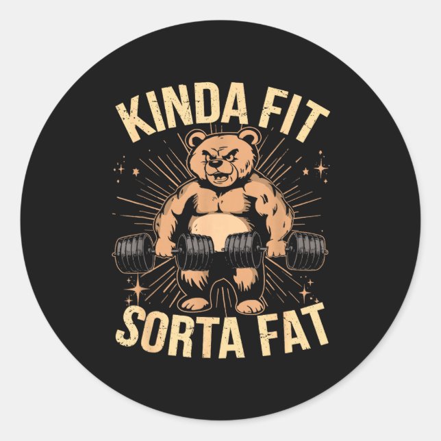 Kinda Fit Sorta Fat - Funny Gym Bear Weightlifting Classic Round Sticker (Front)