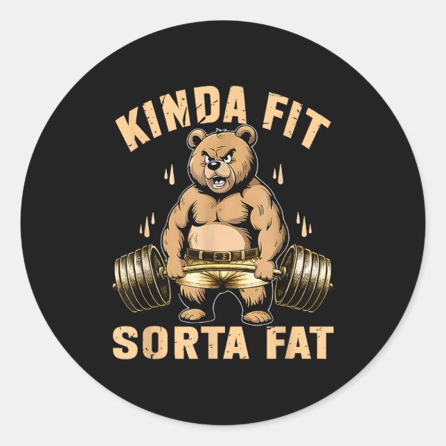 Kinda Fit Sorta Fat - Funny Gym Bear Weightlifting Classic Round Sticker (Front)