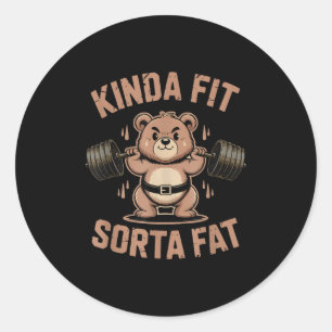 Kinda Fit Sorta Fat - Funny Gym Bear Weightlifting Classic Round Sticker